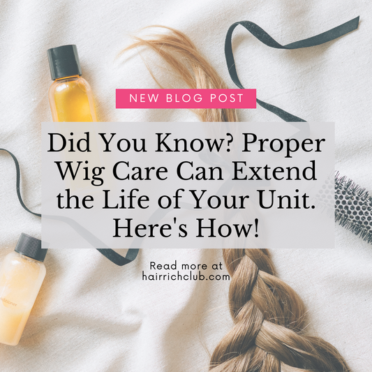 Did You Know? Proper Wig Care Can Extend the Life of Your Unit. Here's How!